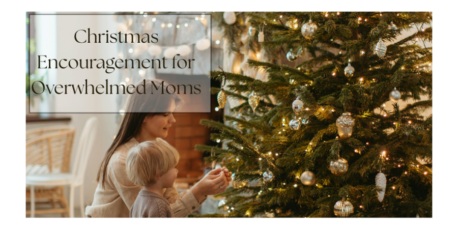 christmas encouragement for overwhelmed moms