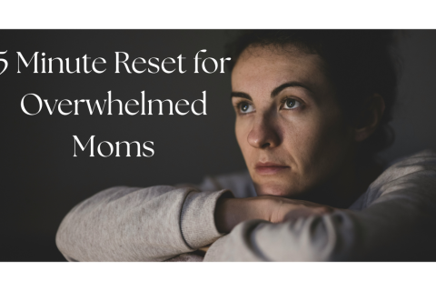 5 minute reset for overwhelmed moms